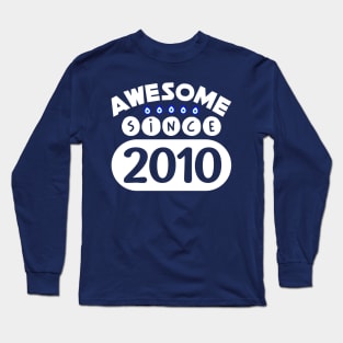 Awesome Since 2010 Long Sleeve T-Shirt